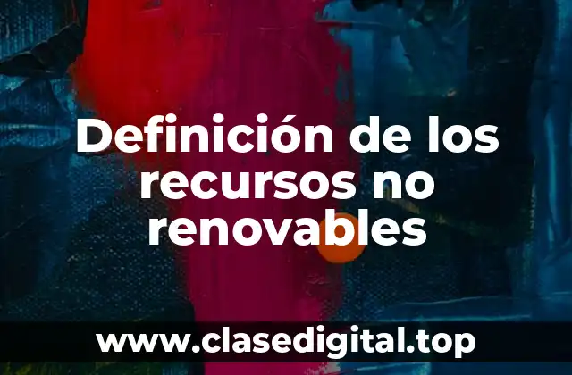 Definición de los recursos no renovables