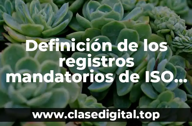 Definición de los registros mandatorios de ISO 9001 2015