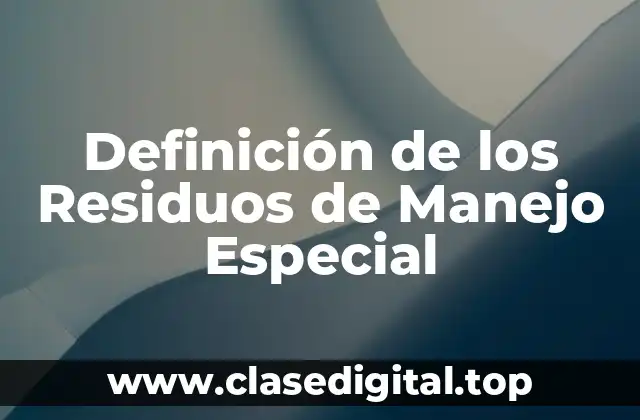 Definición de los Residuos de Manejo Especial