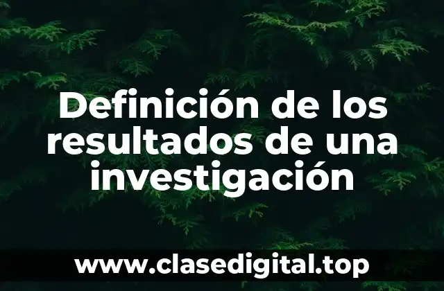 Definición de los resultados de una investigación