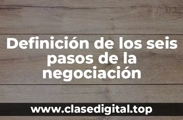 Definición de los seis pasos de la negociación
