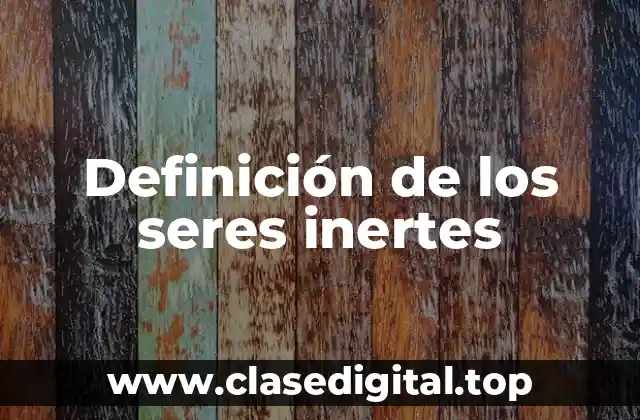 Definición de los seres inertes