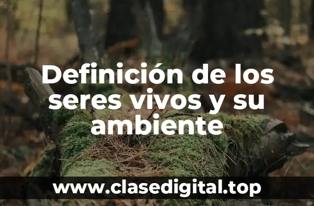 Definición de los seres vivos y su ambiente