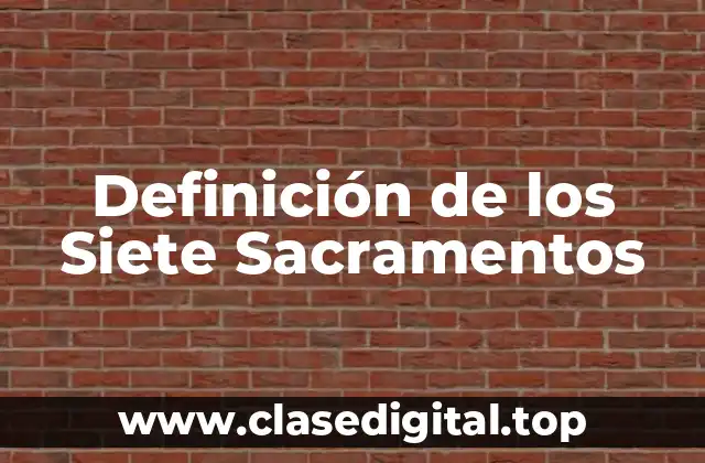 Definición de los Siete Sacramentos