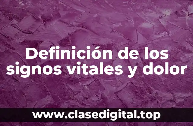 Definición de los signos vitales y dolor