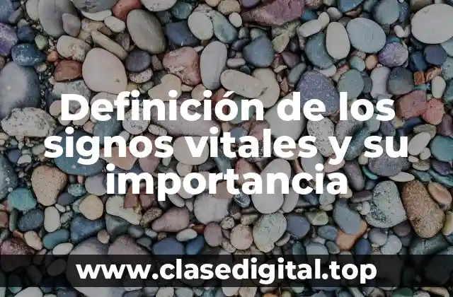 Definición de los signos vitales y su importancia
