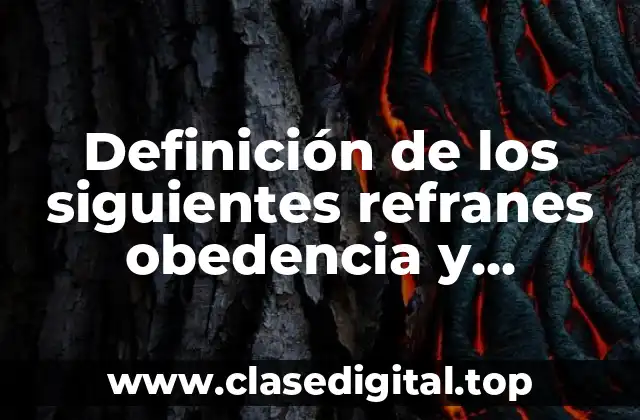 Definición de los siguientes refranes obedencia y paciencia