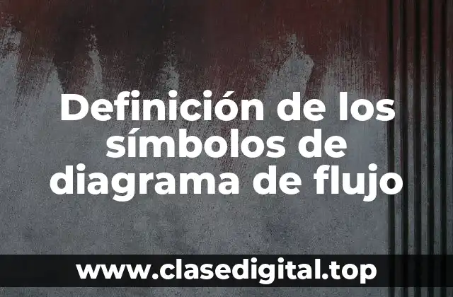Definición de los símbolos de diagrama de flujo