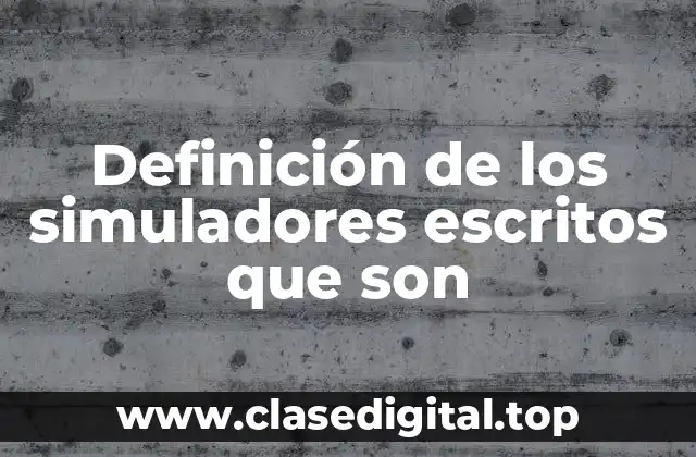 Definición de los simuladores escritos que son