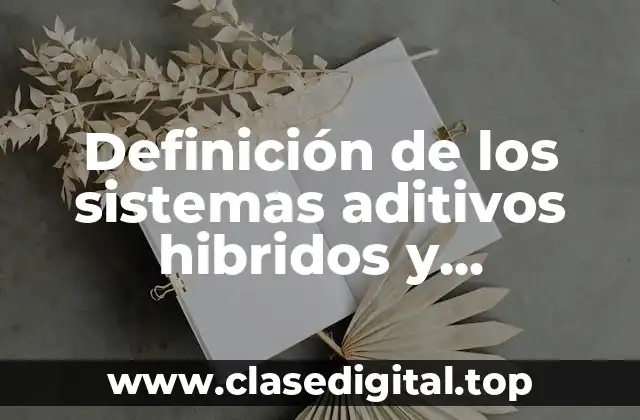 Definición de los sistemas aditivos hibridos y posicionales