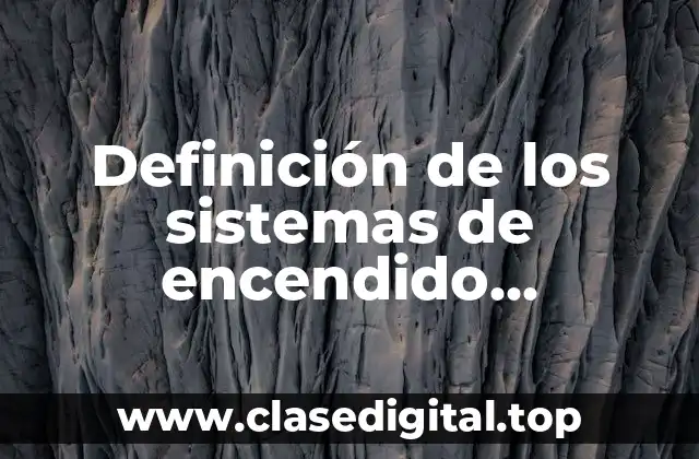 Definición de los sistemas de encendido automotriz