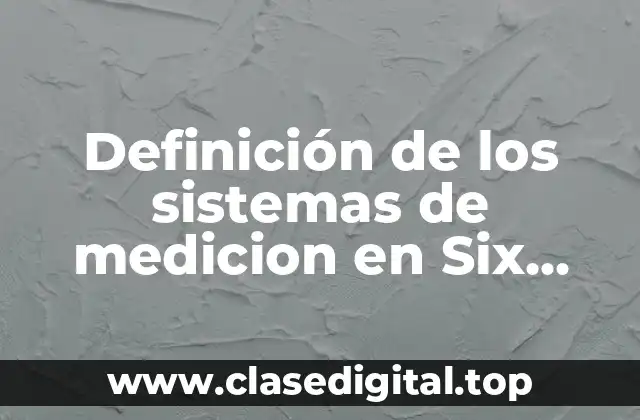 Definición de los sistemas de medicion en Six Sigma