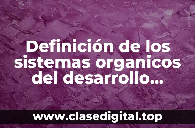 Definición de los sistemas organicos del desarrollo organizacional