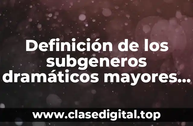Definición de los subgeneros dramáticos mayores y menores tutti