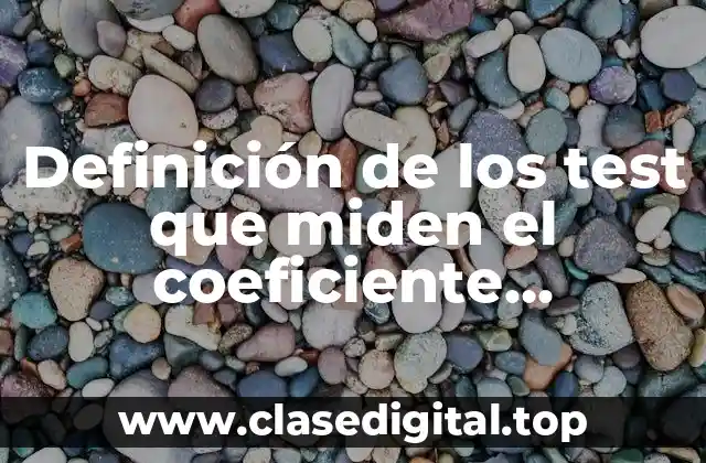 Definición de los test que miden el coeficiente intelectual