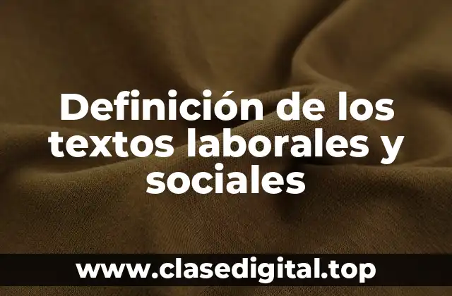 Definición de los textos laborales y sociales