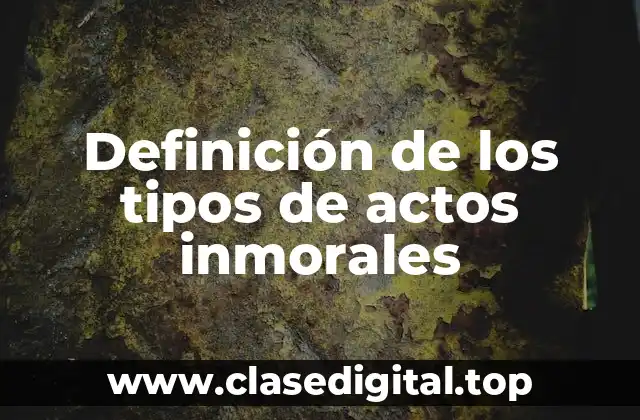 Definición de los tipos de actos inmorales