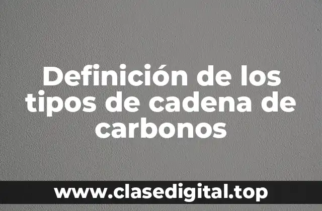 Definición de los tipos de cadena de carbonos
