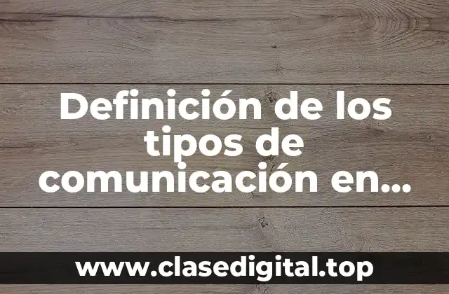 Definición de los tipos de comunicación en administración