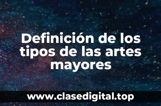 Definición de los tipos de las artes mayores