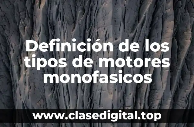 Definición de los tipos de motores monofasicos