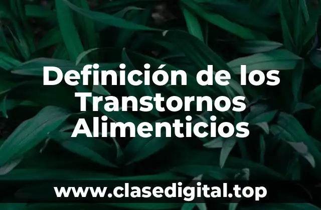 Definición de los Transtornos Alimenticios