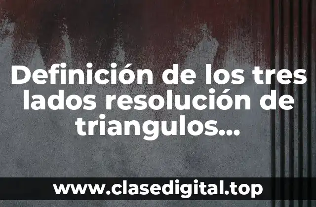Definición de los tres lados resolución de triangulos acutangulos