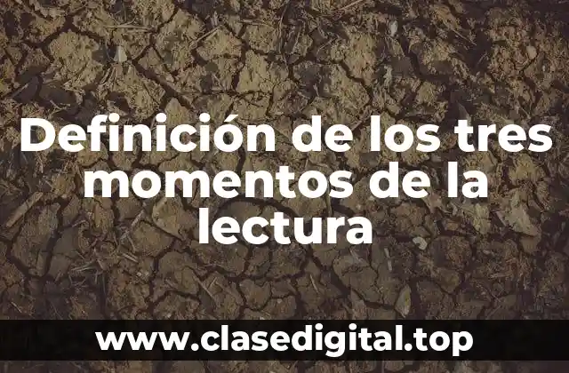 Ejemplos de los tres momentos de la lectura