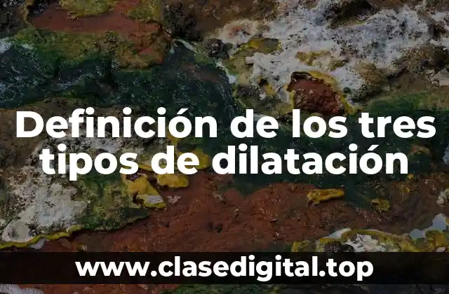 Definición de los tres tipos de dilatación