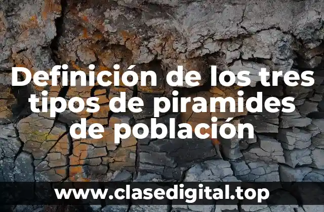 Definición de los tres tipos de piramides de población