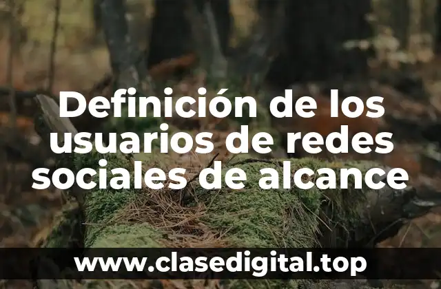 Definición de los usuarios de redes sociales de alcance