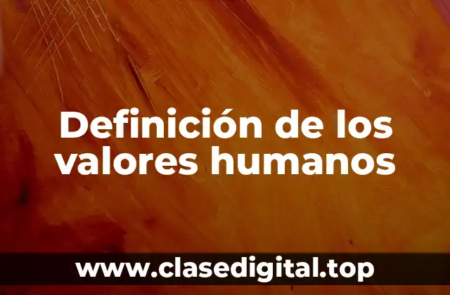 Definición de los valores humanos