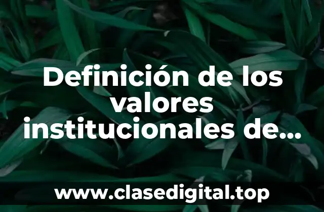 Definición de los valores institucionales de una empresa