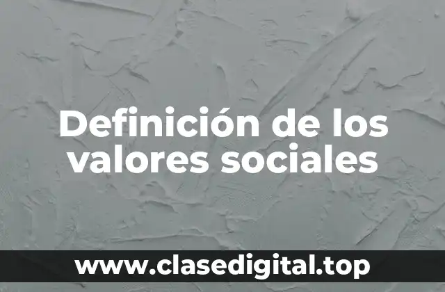 Definición de los valores sociales