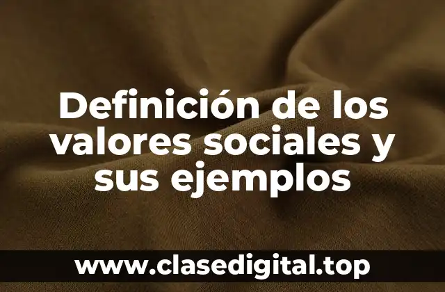 Definición de los valores sociales y sus ejemplos