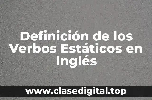 Definición de los Verbos Estáticos en Inglés