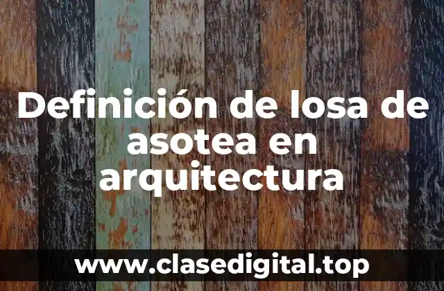 Definición de losa de asotea en arquitectura
