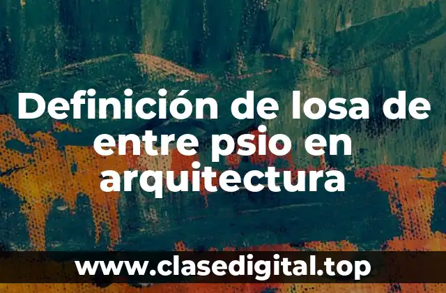 Definición de losa de entre psio en arquitectura