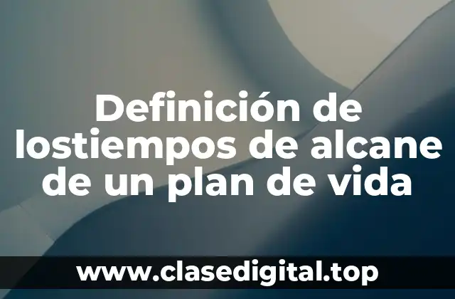 Definición de lostiempos de alcane de un plan de vida