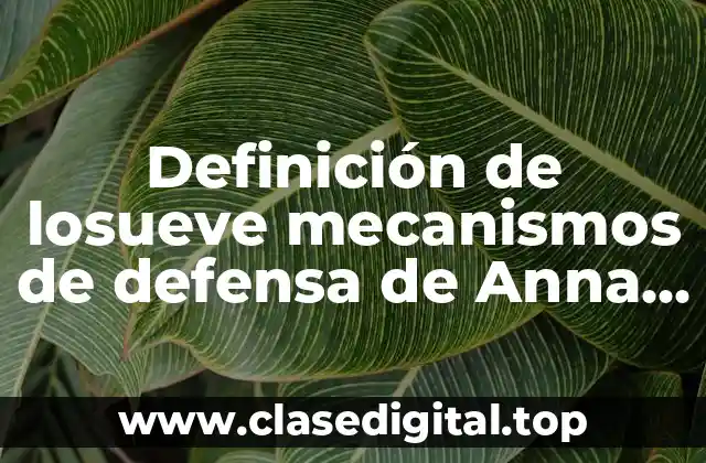 Definición de losueve mecanismos de defensa de Anna Freud