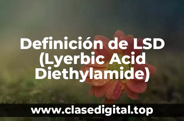 Definición de LSD (Lyerbic Acid Diethylamide)