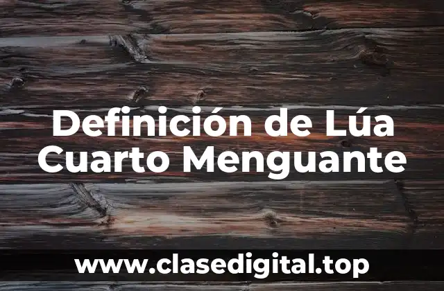 Definición de Lúa Cuarto Menguante