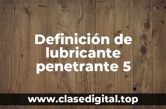 Definición de lubricante penetrante 5