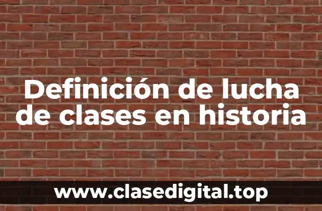 Definición técnica de lucha de clases en historia
