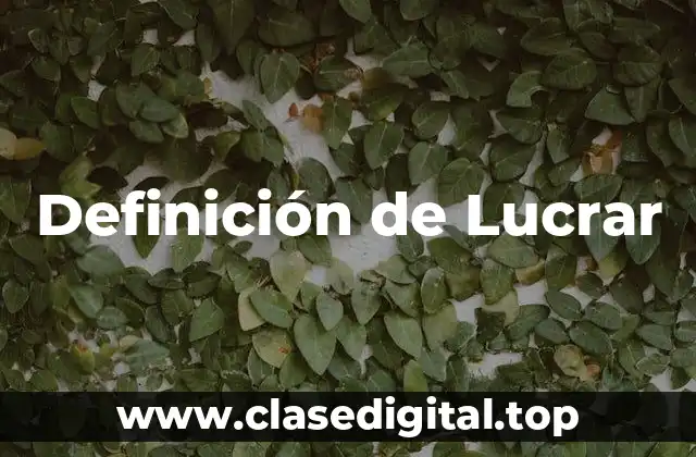 Definición técnica de Lucrar