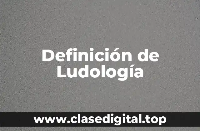 Definición de Ludología
