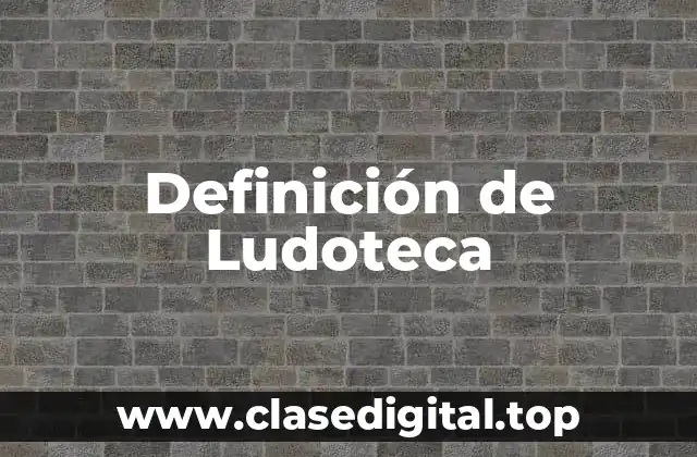 Definición de Ludoteca