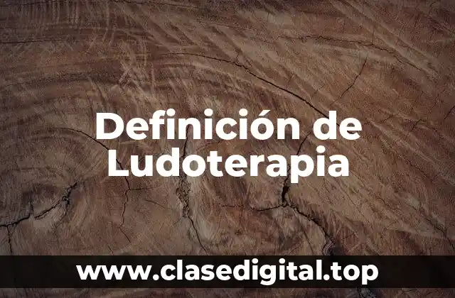 Definición de Ludoterapia