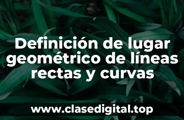 Definición de lugar geométrico de líneas rectas y curvas