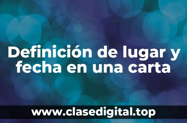 Definición de lugar y fecha en una carta